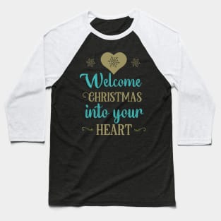 Welcome Christmas into your heart Baseball T-Shirt